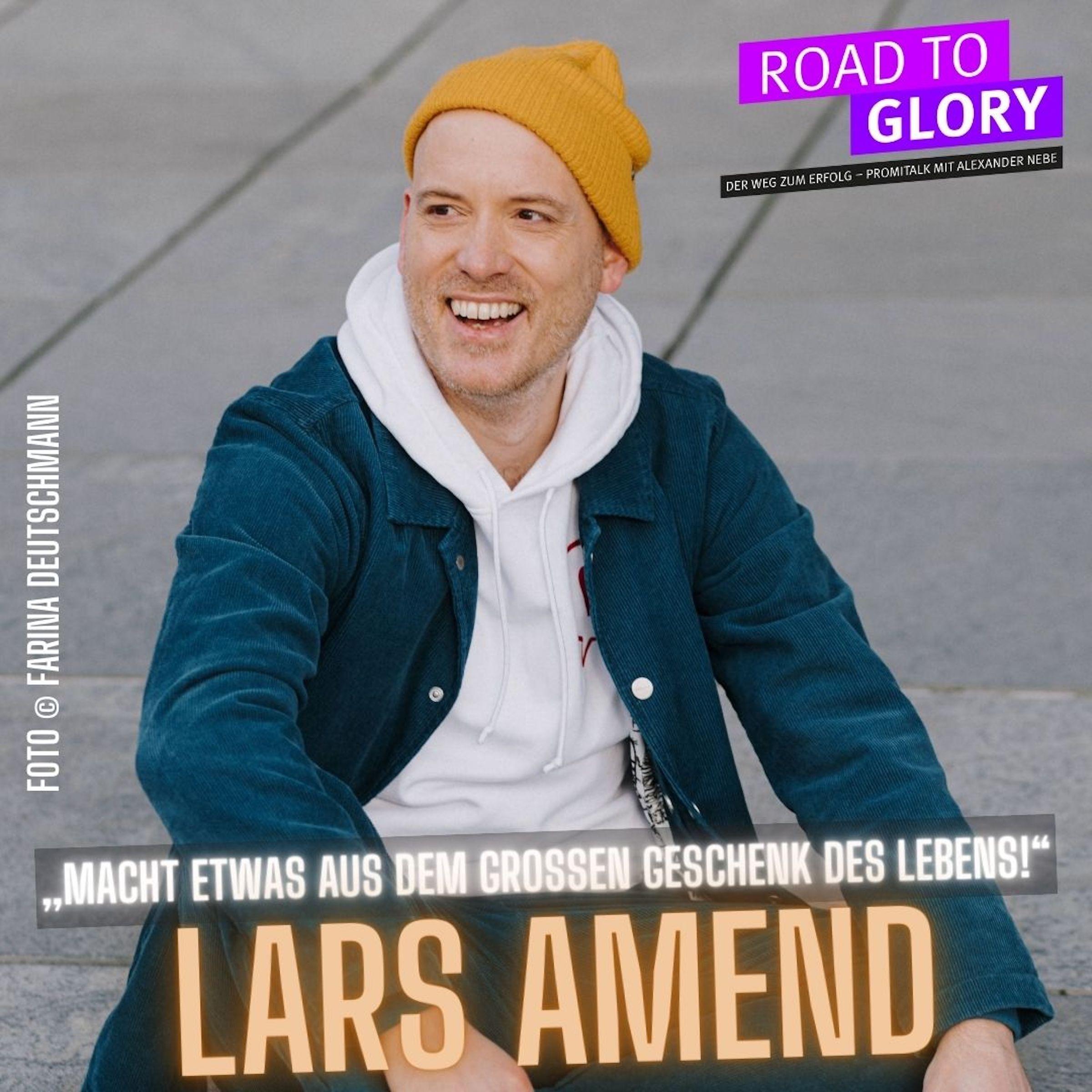 157. Lars Amend: „Macht etwas aus dem großen Geschenk des Lebens!“