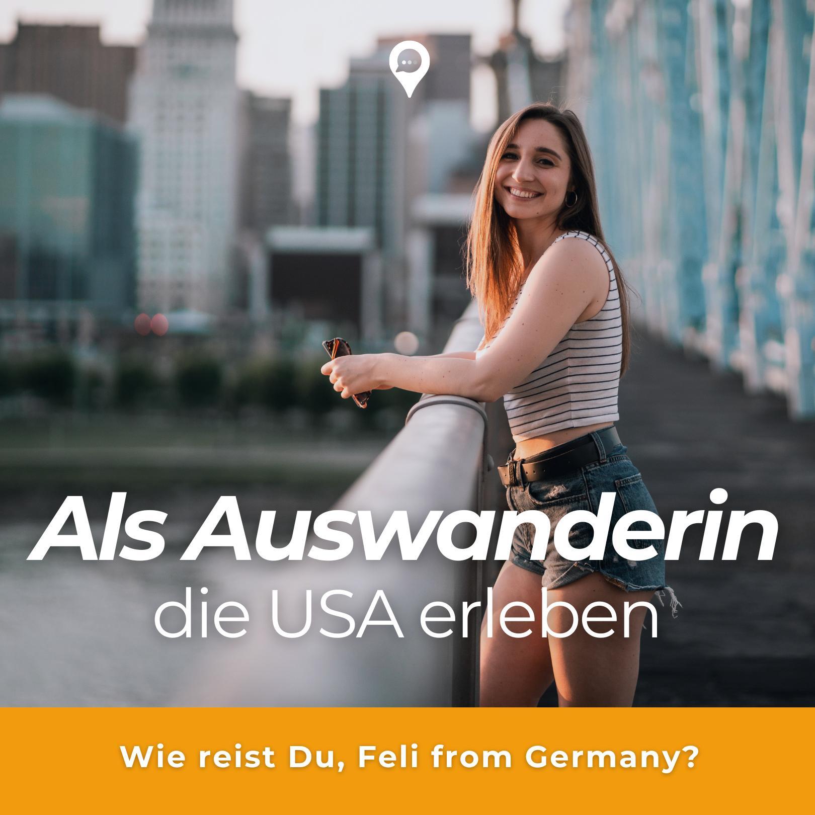 Als Auswanderin die USA erleben - mit Feli from Germany Als Auswanderin die USA erleben - mit Feli from Germany