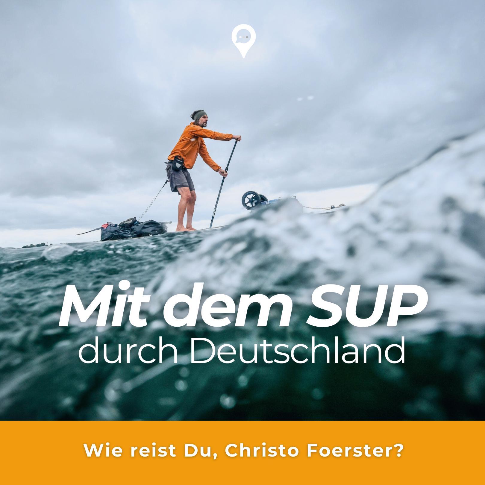 Mit dem SUP durch Deutschland - mit Christo Foerster Mit dem SUP durch Deutschland - mit Christo Foerster
