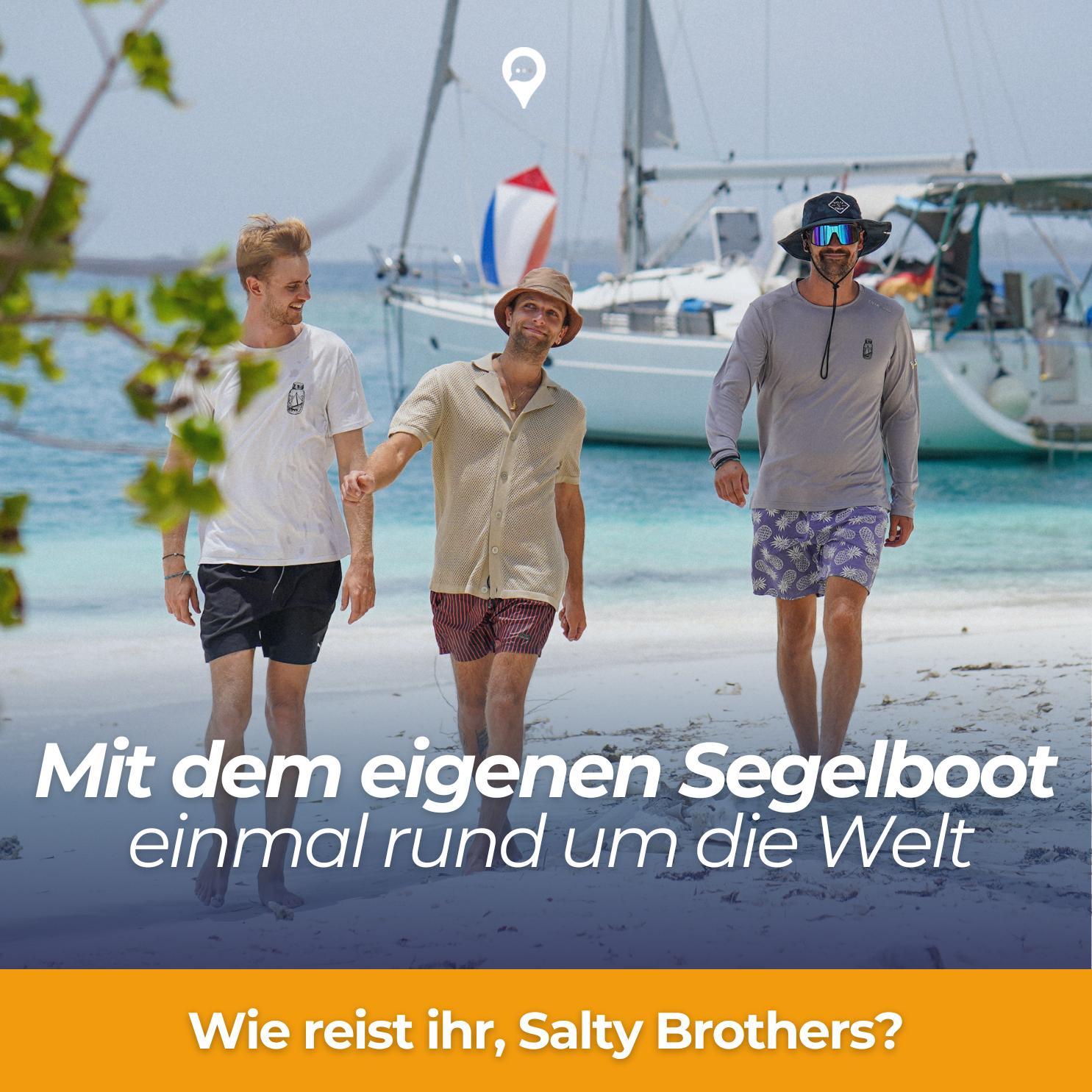 Weltumsegelung mit dem eigenen Boot - mit den Salty Brothers Weltumsegelung mit dem eigenen Boot - mit den Salty Brothers