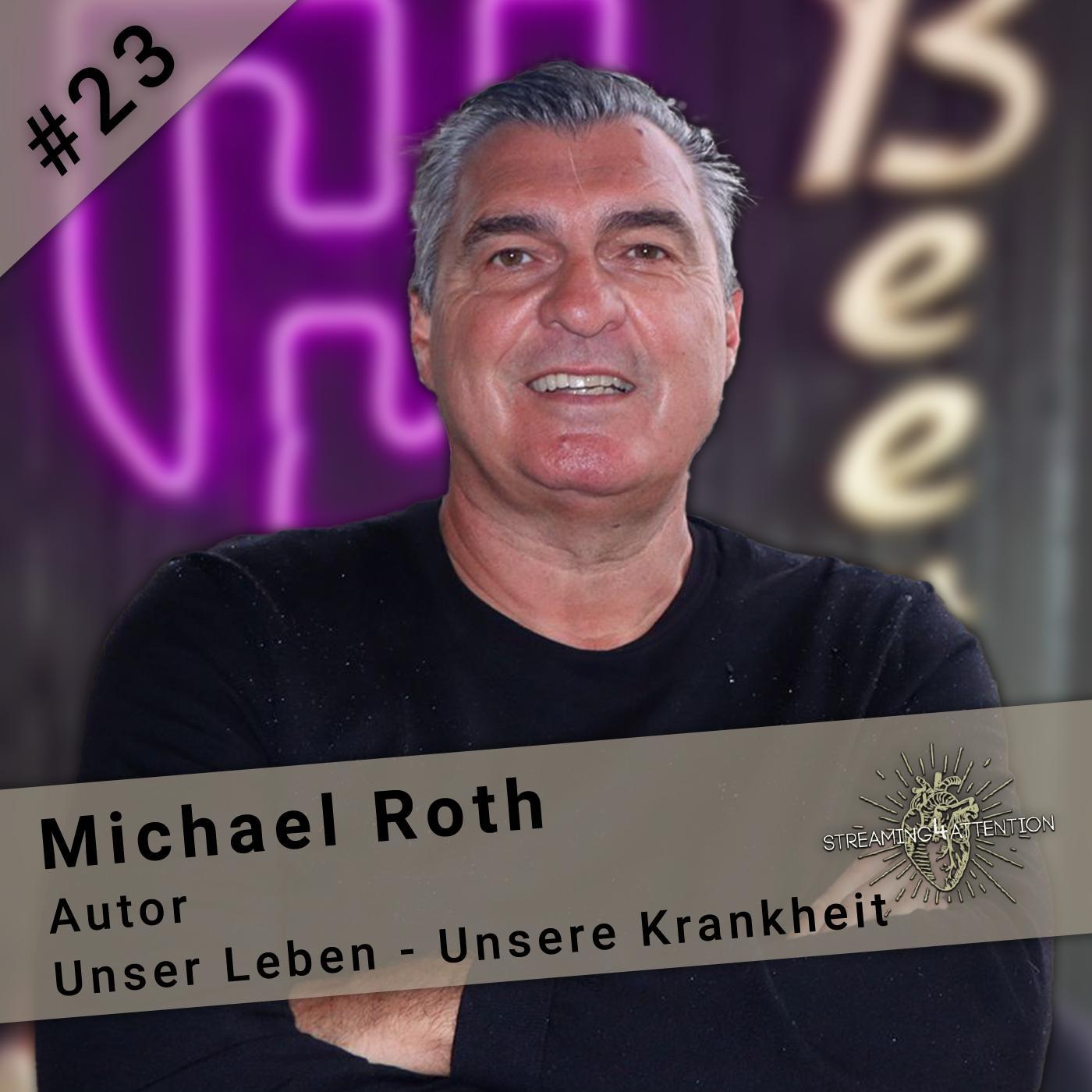 Folge 23 - Michael Roth "Unser Leben - unsere Krankheit" Folge 23 - Michael Roth "Unser Leben - unsere Krankheit"