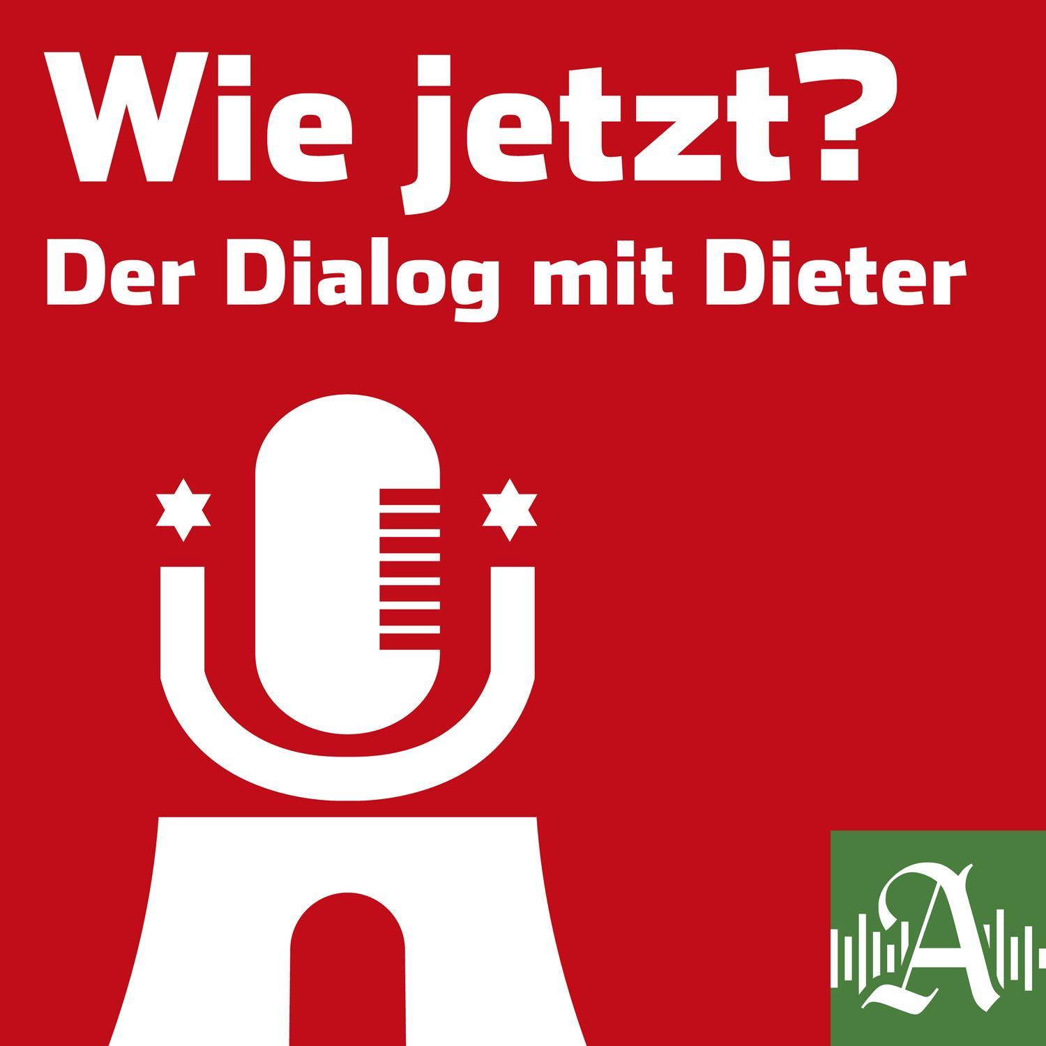 Wie jetzt? Der Dialog mit Dieter