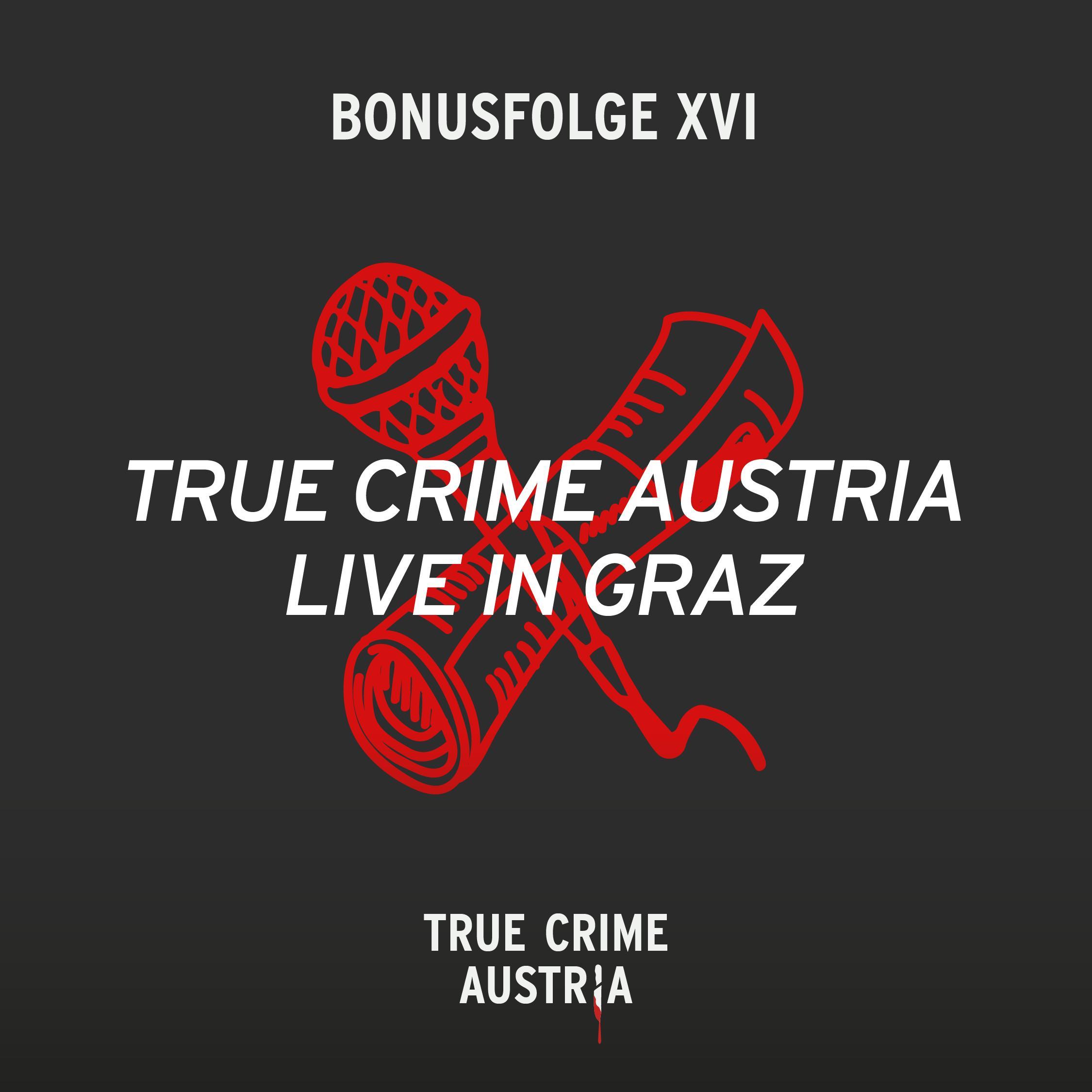 Bonus 16 - True Crime Austria live in Graz Bonus 16 - True Crime Austria live in Graz