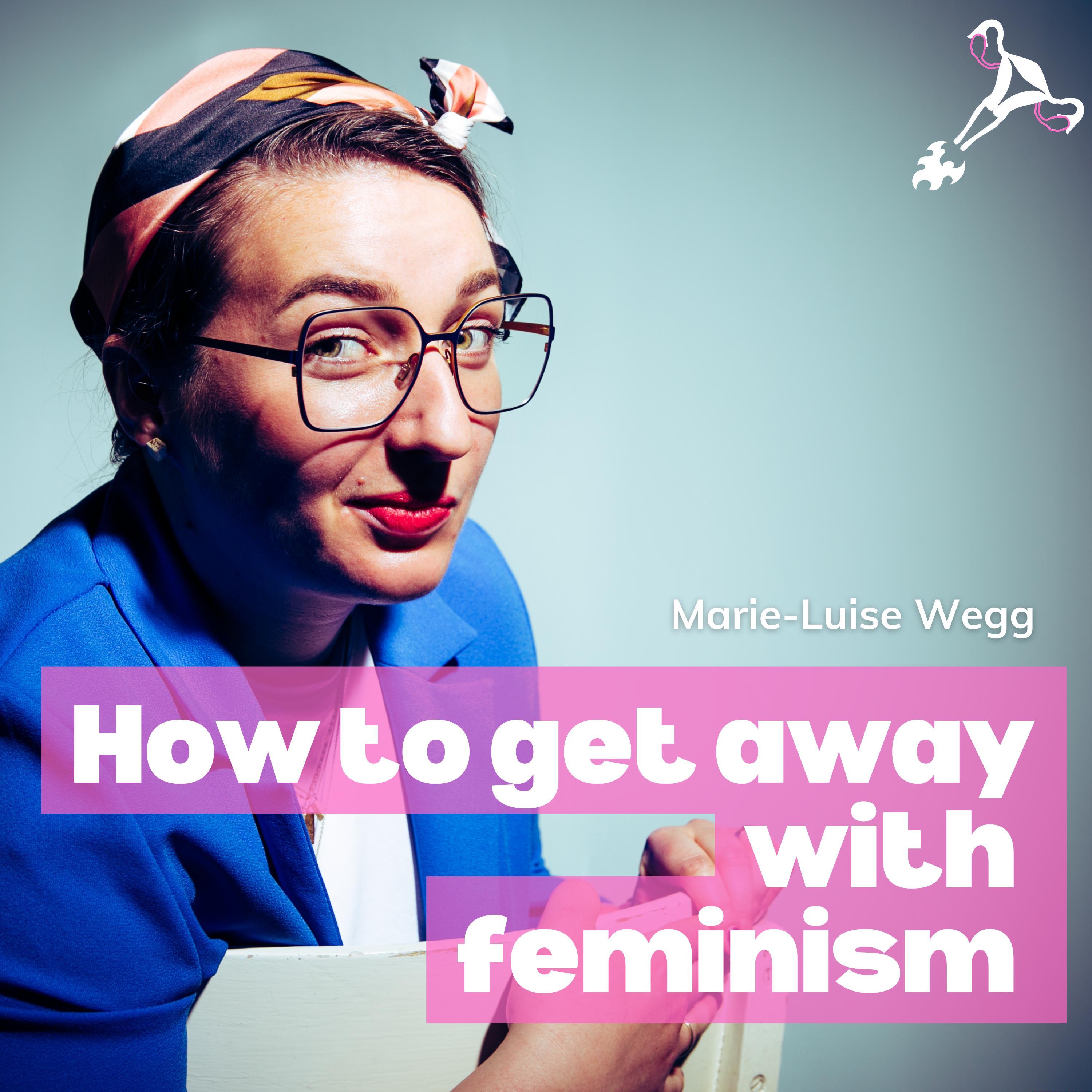 How to get away with feminism