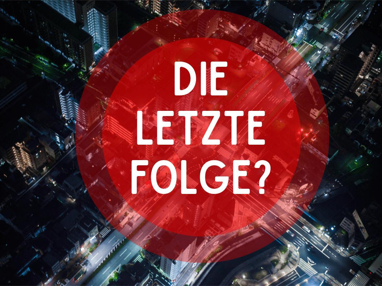Die letzte Folge?