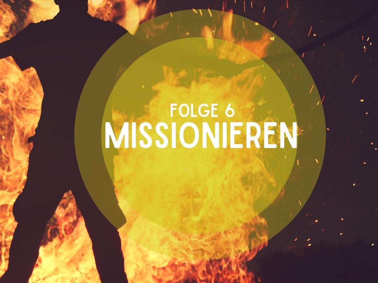 Folge 6: Missionieren