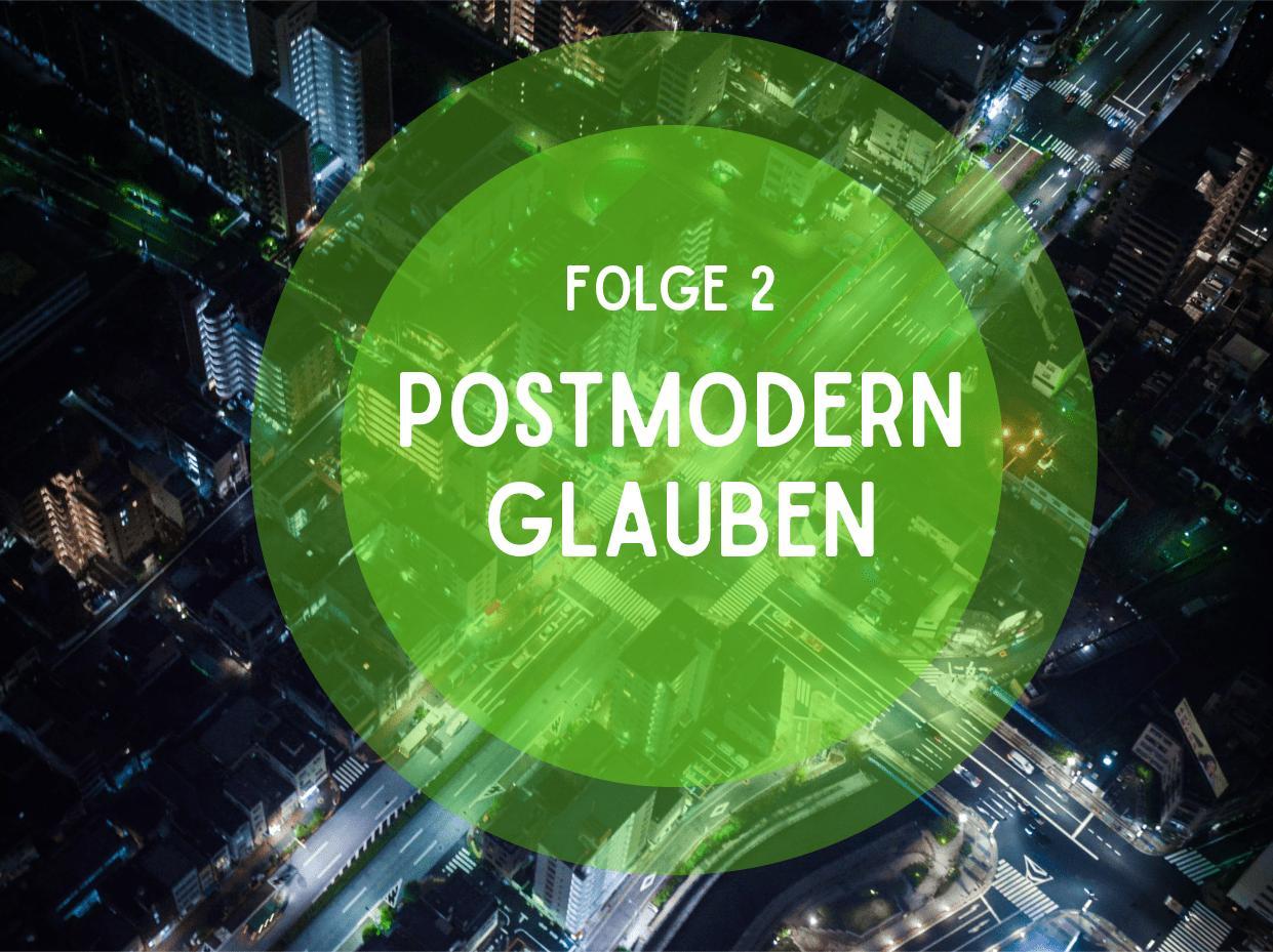 Folge 2: Postmodern Glauben
