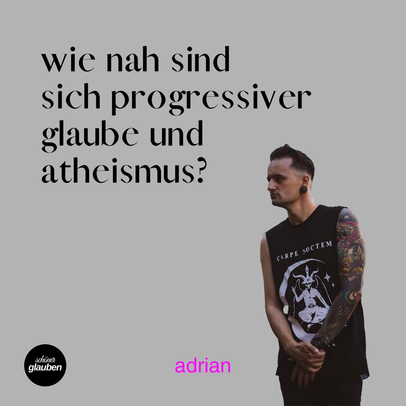 Adrian - wie nah sind sich progressives Christentum und Atheismus?