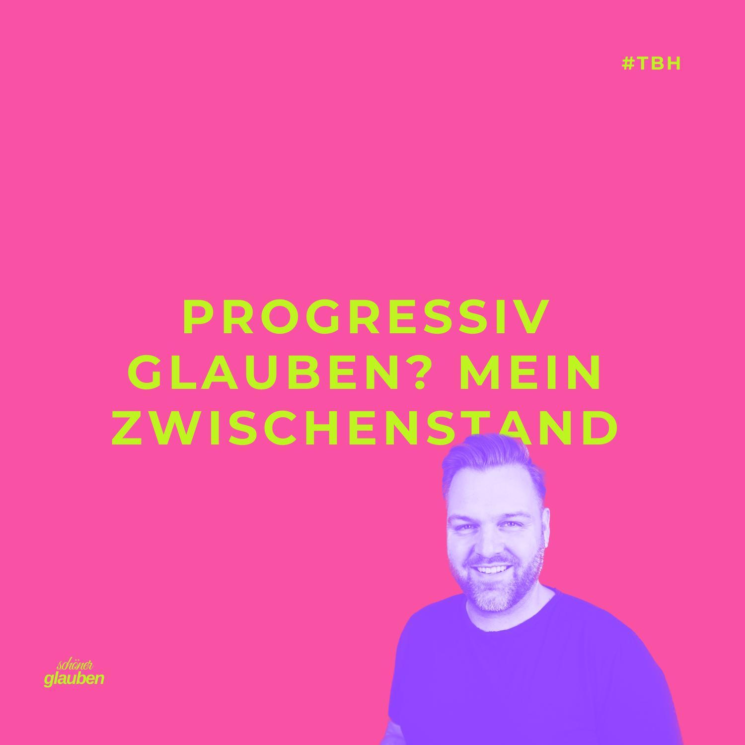 #tbh | Progressiv glauben? Mein Zwischenstand.