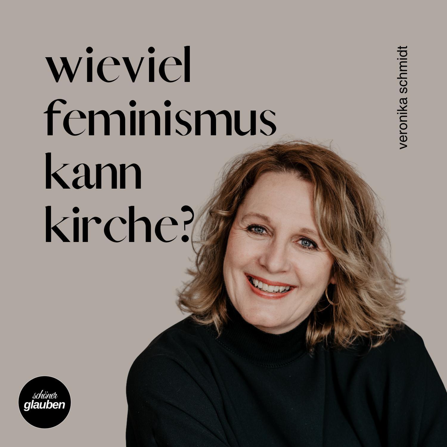 Veronika Schmidt – Wieviel Feminismus kann Kirche?